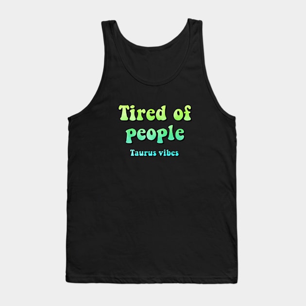 Tired of people Taurus funny quote quotes zodiac astrology signs horoscope 70s aesthetic Tank Top by Astroquotes